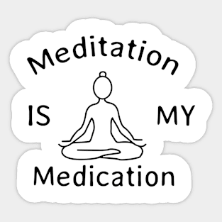 Meditation Is My Medication Sticker